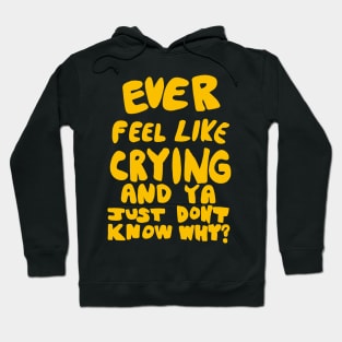 Ever Feel Like Crying? W/flat lettering Hoodie